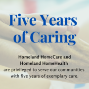 five years of caring with homeland homehealth and homecare