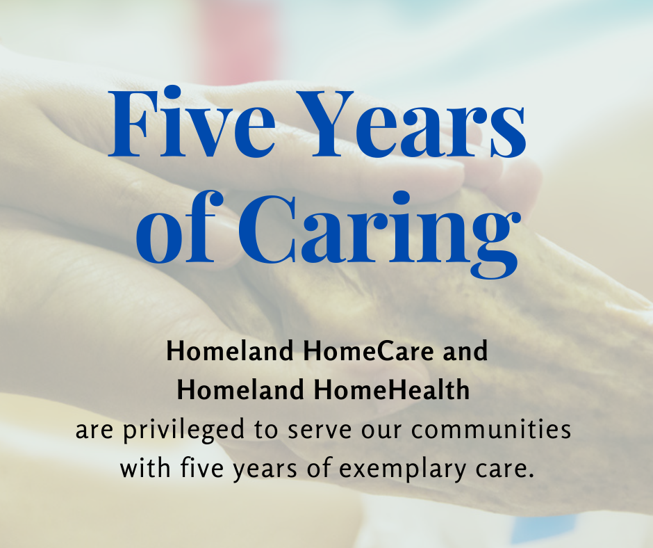 five years of caring with homeland homehealth and homecare